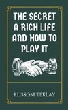 The Secret a Rich Life and How to Play It