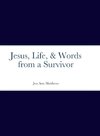 Jesus, Life, & Words from a Survivor
