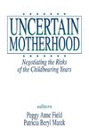 Uncertain MotherhoodNegotiating the Risks of the Childbearing Years