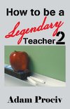 How to be a Legendary Teacher 2