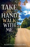 Take My Hand Walk With Me