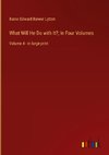 What Will He Do with It?; In Four Volumes