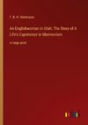 An Englishwoman in Utah; The Story of A Life's Experience in Mormonism