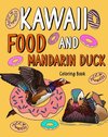 Kawaii Food and Mandarin Duck Coloring Book