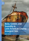 Body, Gender, and Sexuality in Latin American Cinema: Insurgent Skin