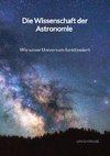 Die Wissenschaft der Astronomie - Wie unser Universum funktinoiert