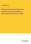 Méthodes nouvelles de traitement des maladies articulaires; Exposition et démonstration faites à Paris en 1858