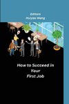 How to Succeed in Your First Job