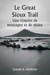 Le Great Sioux Trail  Une histoire de montagne et de plaine
