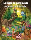 ¡La fiesta de cumpleaños sorpresa de Avocado! (Avocado's Surprise Birthday Party! - Spanish Edition)