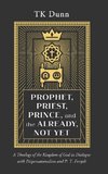 Prophet, Priest, Prince, and the Already, Not Yet