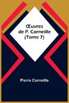 ¿uvres de P. Corneille (Tome 7)