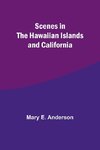 Scenes in the Hawaiian Islands and California