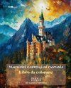 Magnifici castelli di fantasia - Libro da colorare - Più di 30 imponenti castelli da colorare e in cui fuggire