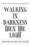 Walking In Darkness Then The Light