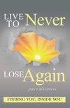 Live to Never Lose Again