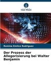 Der Prozess der Allegorisierung bei Walter Benjamin