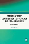 Patrick Geddes' Contribution to Sociology and Urban Planning