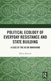 Political Ecology of Everyday Resistance and State Building