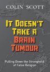 It Doesn't Take A Brain Tumour