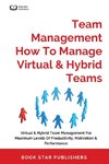 Team Management How To Manage Virtual & Hybrid Teams