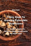 7 Easy Steps To Growing Psilocybin Mushrooms