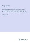 The Querist; Containing Several Queries Proposed to the Consideration of the Public