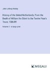 History of the United Netherlands; From the Death of William the Silent to the Twelve Year's Truce, 1586-89