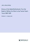 History of the United Netherlands; From the Death of William the Silent to the Twelve Year's Truce,1600-1609