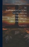 Le Rappresentazioni Sacre Nella letteratura bizantina dalle origini al sec.