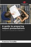 A guide to preparing impact presentations