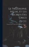 Le Philosophe Négre, Et Les Secrets Des Grecs
