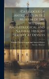Catalogue of Antiquities in the Museum of the Wiltshire Archæological and Natural History Society at Devizes