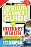 THE ABSOLUTE BEGINNER'S GUIDE TO INTERNET WEALTH