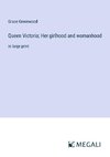 Queen Victoria; Her girlhood and womanhood