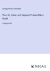 The Life, Crime, and Capture Of John Wilkes Booth
