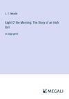 Light O' the Morning; The Story of an Irish Girl