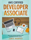 AWS Certified Developer Associate Step by Step Certification Study Guide, to Pass the Developers Exam With Confidence