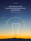 Grundlagen einer geisteswissenschaftlichen Zahnmedizin