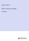 1900; Or, The last President