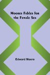 Moores Fables for the Female Sex
