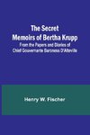 The Secret Memoirs of Bertha Krupp; From the Papers and Diaries of Chief Gouvernante Baroness D'Alteville