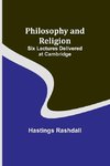 Philosophy and Religion ; Six Lectures Delivered at Cambridge