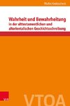 Wahrheit und Bewahrheitung in der alttestamentlichen und altorientalischen Geschichtsschreibung