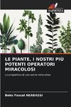 LE PIANTE, I NOSTRI PIÙ POTENTI OPERATORI MIRACOLOSI