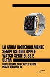 La Guida Incredibilmente Semplice Agli Apple Watch Serie 9, Se E Ultra