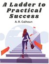 A Ladder to Practical Success