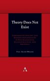Theory Does Not Exist