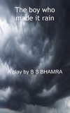 The boy who made it rain A Play by B S BHAMRA