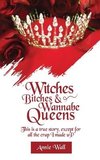 Witches, Bitches, and Wannabe Queens